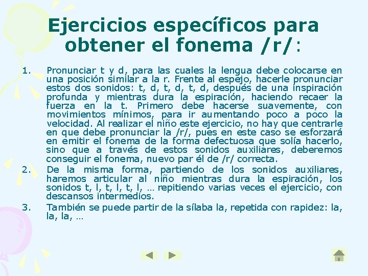 Ejercicios específicos para obtener el fonema /r/: 1. 2. 3. Pronunciar t y d,