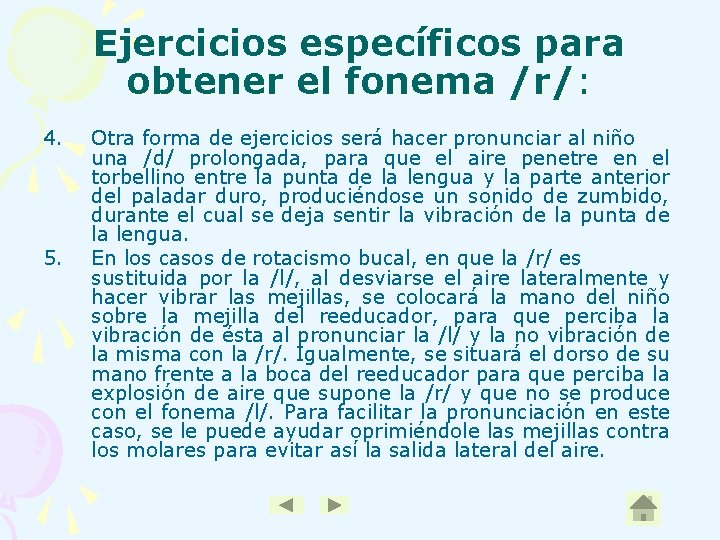 Ejercicios específicos para obtener el fonema /r/: 4. 5. Otra forma de ejercicios será