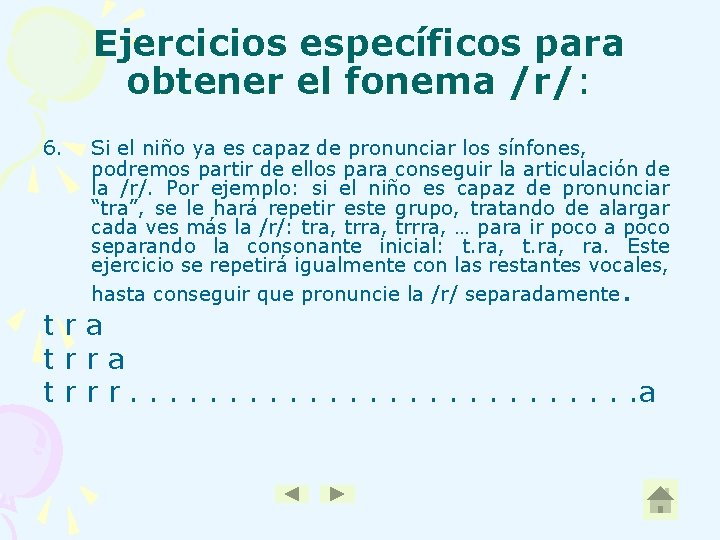 Ejercicios específicos para obtener el fonema /r/: 6. Si el niño ya es capaz