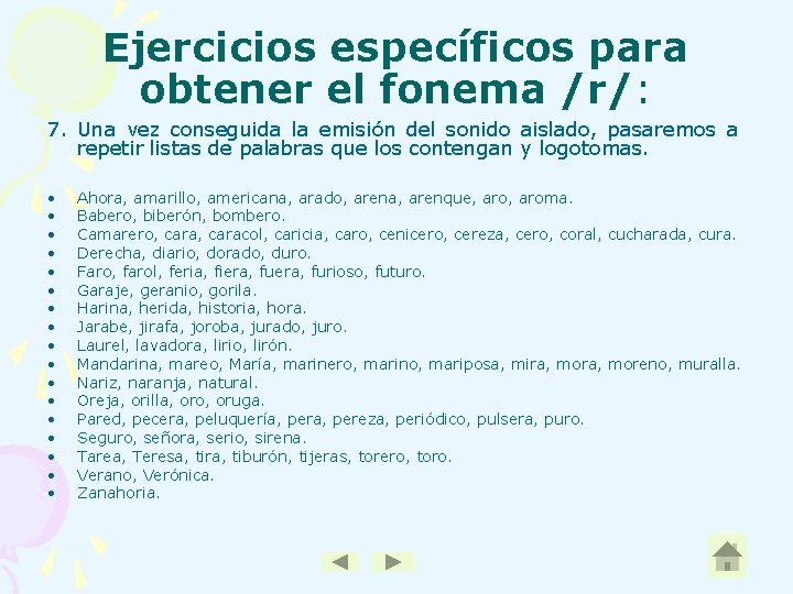 Ejercicios específicos para obtener el fonema /r/: 7. Una vez conseguida la emisión del