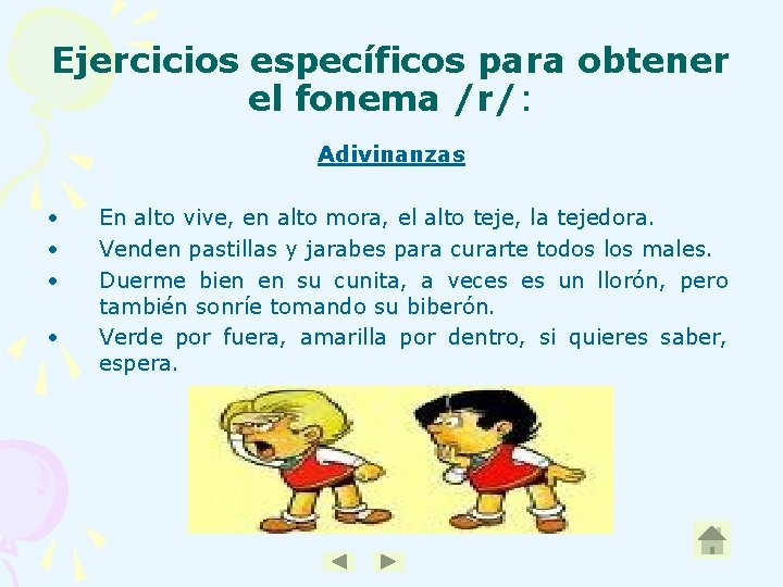 Ejercicios específicos para obtener el fonema /r/: Adivinanzas • • En alto vive, en