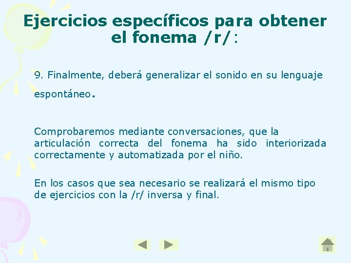 Ejercicios específicos para obtener el fonema /r/: 9. Finalmente, deberá generalizar el sonido en