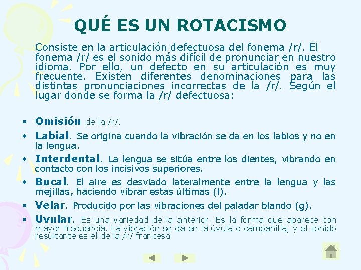 QUÉ ES UN ROTACISMO Consiste en la articulación defectuosa del fonema /r/. El fonema