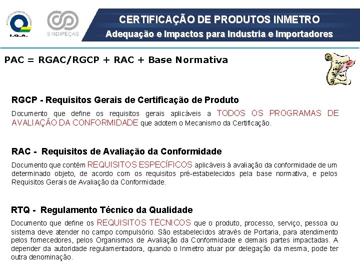 CERTIFICAÇÃO DE PRODUTOS INMETRO Adequação e Impactos para Industria e Importadores PAC = RGAC/RGCP