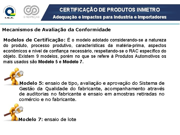 CERTIFICAÇÃO DE PRODUTOS INMETRO Adequação e Impactos para Industria e Importadores Mecanismos de Avaliação