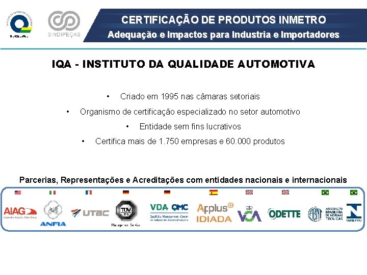 CERTIFICAÇÃO DE PRODUTOS INMETRO Adequação e Impactos para Industria e Importadores IQA - INSTITUTO