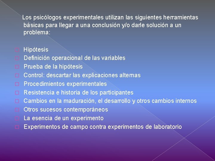 Los psicólogos experimentales utilizan las siguientes herramientas básicas para llegar a una conclusión y/o