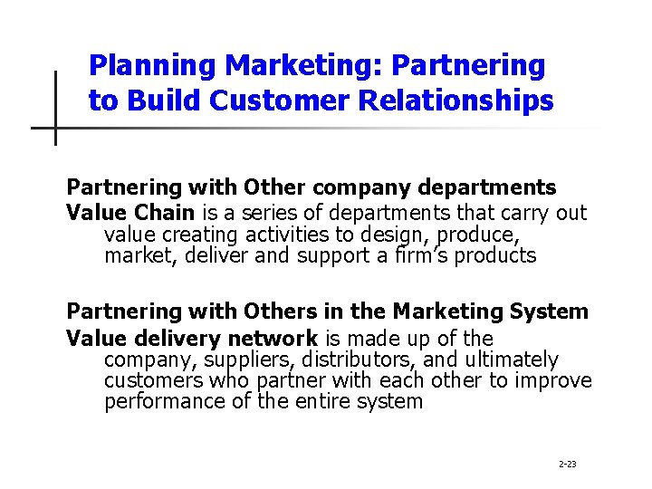Planning Marketing: Partnering to Build Customer Relationships Partnering with Other company departments Value Chain