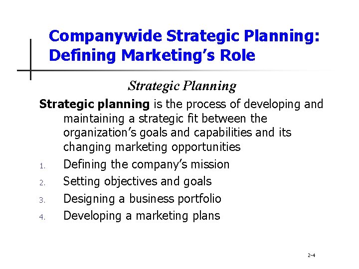 Companywide Strategic Planning: Defining Marketing’s Role Strategic Planning Strategic planning is the process of