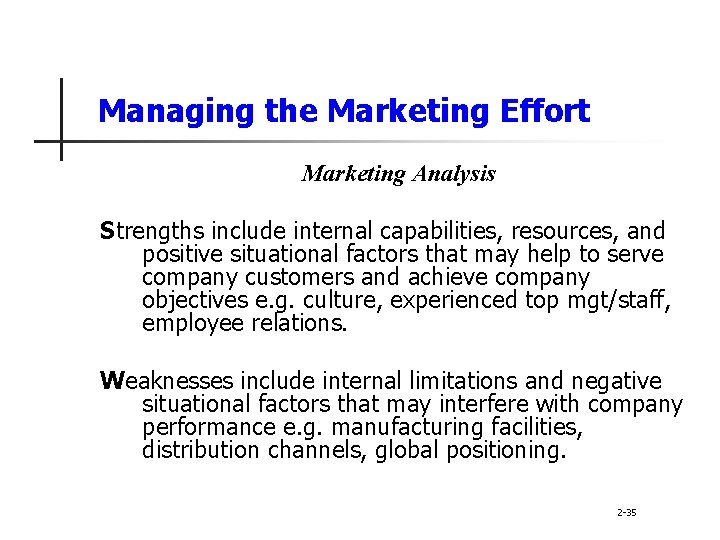 Managing the Marketing Effort Marketing Analysis Strengths include internal capabilities, resources, and positive situational