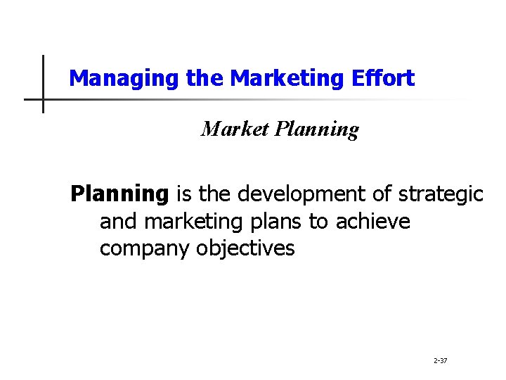 Managing the Marketing Effort Market Planning is the development of strategic and marketing plans