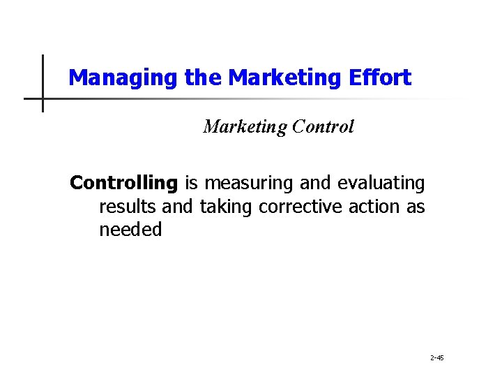 Managing the Marketing Effort Marketing Controlling is measuring and evaluating results and taking corrective