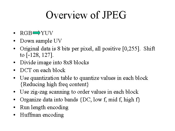 Overview of JPEG • RGB YUV • Down sample UV • Original data is