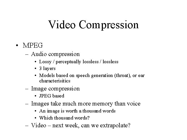 Video Compression • MPEG – Audio compression • Lossy / perceptually lossless / lossless