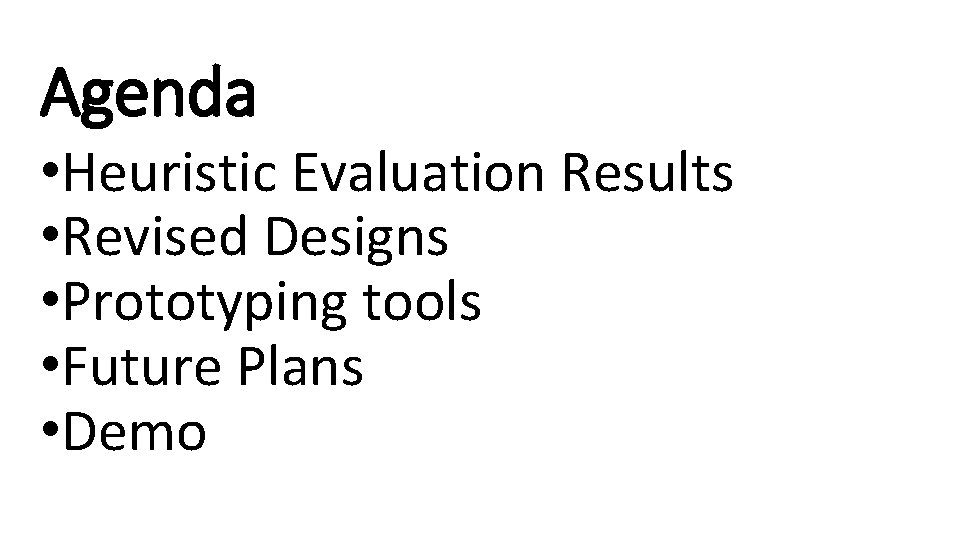 Agenda • Heuristic Evaluation Results • Revised Designs • Prototyping tools • Future Plans
