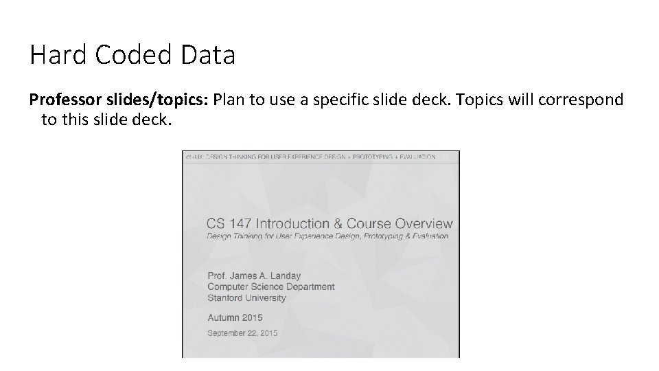 Hard Coded Data Professor slides/topics: Plan to use a specific slide deck. Topics will