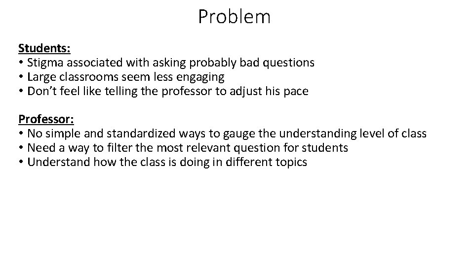 Problem Students: • Stigma associated with asking probably bad questions • Large classrooms seem