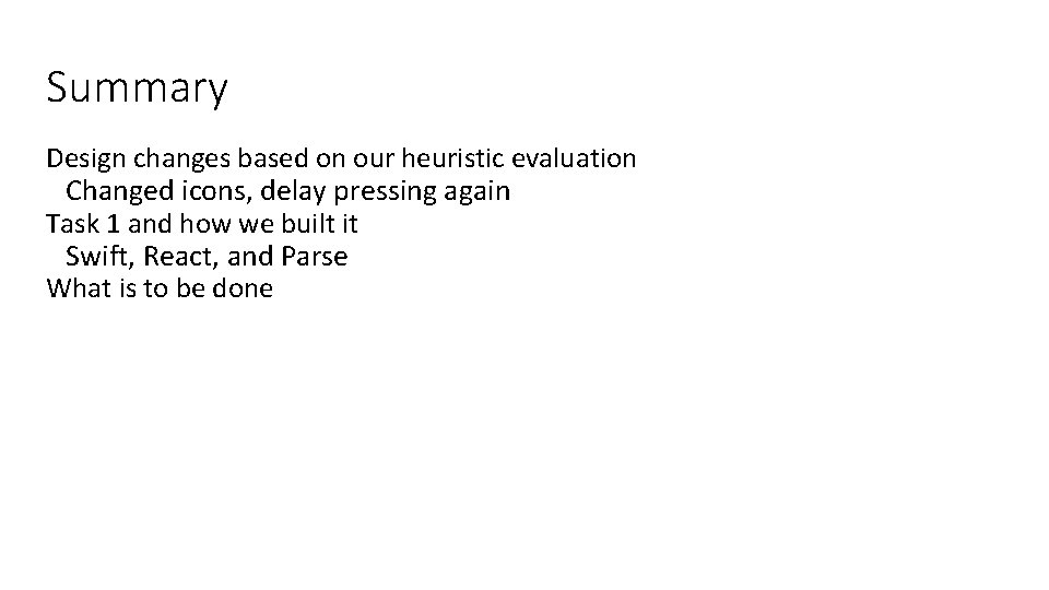 Summary Design changes based on our heuristic evaluation Changed icons, delay pressing again Task