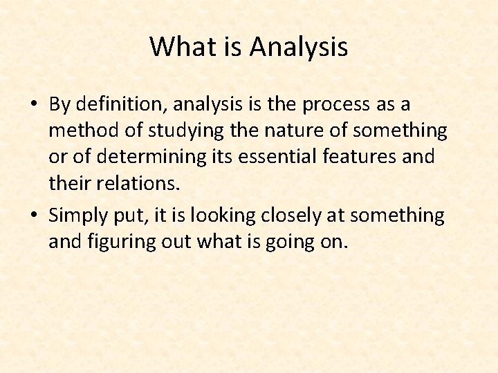 What is Analysis • By definition, analysis is the process as a method of