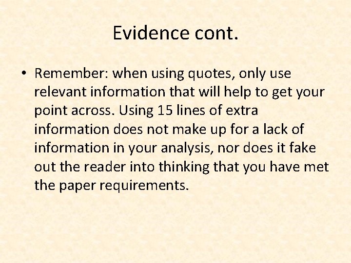 Evidence cont. • Remember: when using quotes, only use relevant information that will help