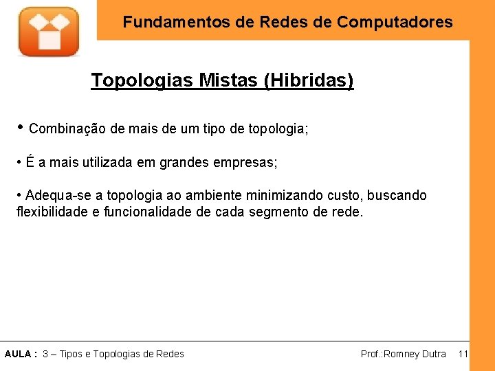 Fundamentos de Redes de Computadores Topologias Mistas (Hibridas) • Combinação de mais de um