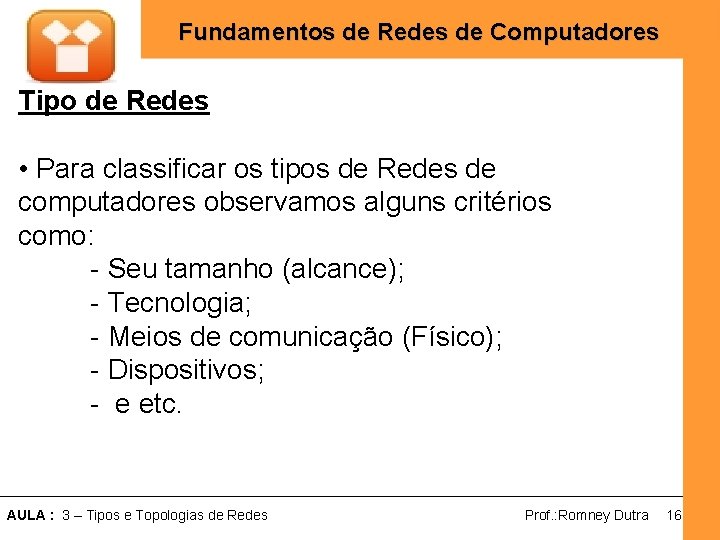 Fundamentos de Redes de Computadores Tipo de Redes • Para classificar os tipos de