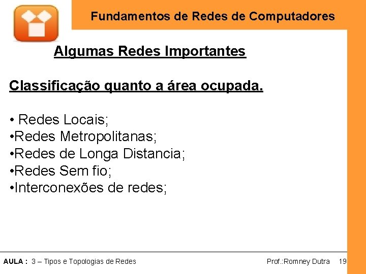 Fundamentos de Redes de Computadores Algumas Redes Importantes Classificação quanto a área ocupada. •