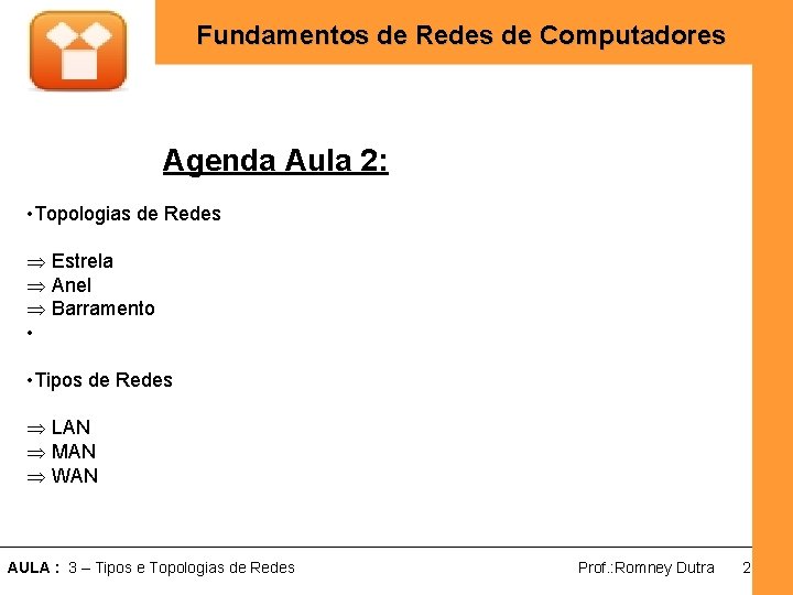 Fundamentos de Redes de Computadores Agenda Aula 2: • Topologias de Redes Þ Estrela