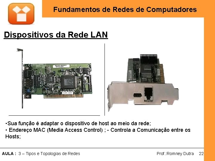 Fundamentos de Redes de Computadores Dispositivos da Rede LAN • Sua função é adaptar