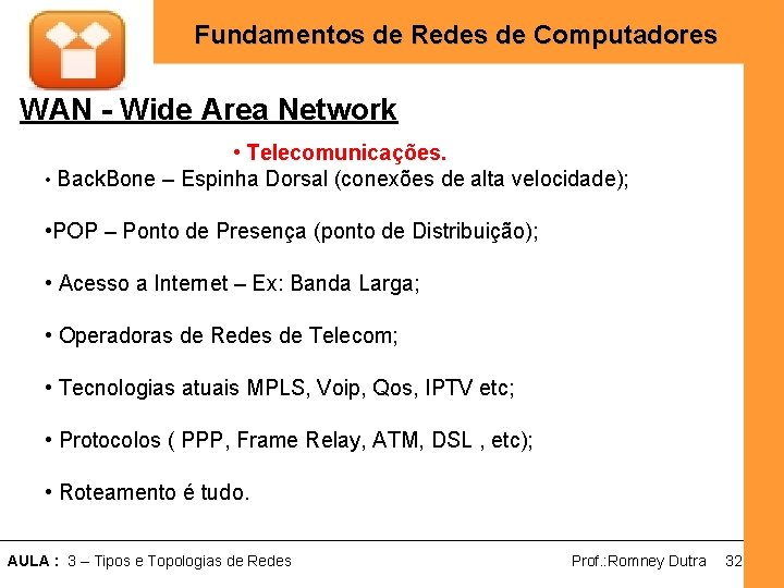 Fundamentos de Redes de Computadores WAN - Wide Area Network • Telecomunicações. • Back.