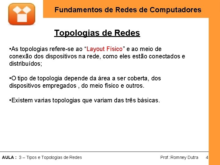 Fundamentos de Redes de Computadores Topologias de Redes • As topologias refere-se ao “Layout