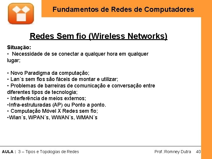 Fundamentos de Redes de Computadores Redes Sem fio (Wireless Networks) Situação: • Necessidade de