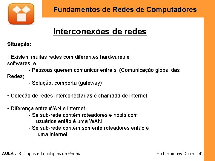 Fundamentos de Redes de Computadores Interconexões de redes Situação: • Existem muitas redes com