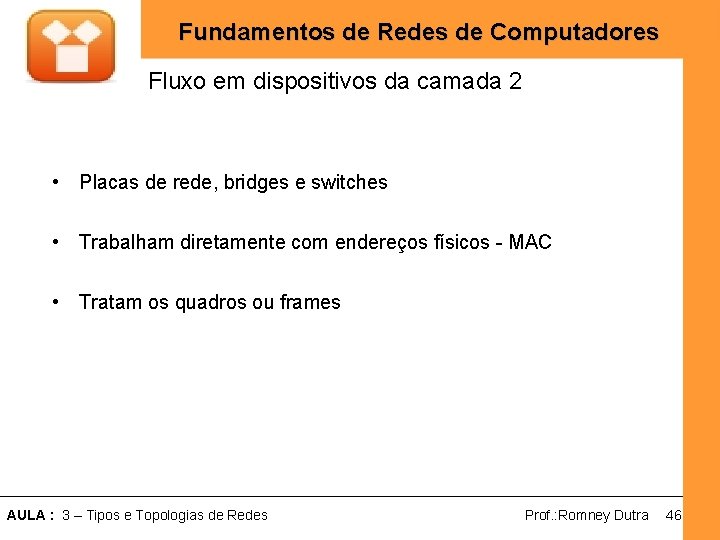 Fundamentos de Redes de Computadores Fluxo em dispositivos da camada 2 • Placas de