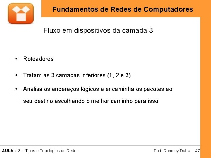 Fundamentos de Redes de Computadores Fluxo em dispositivos da camada 3 • Roteadores •