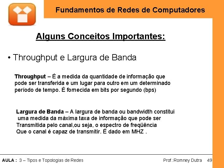 Fundamentos de Redes de Computadores Alguns Conceitos Importantes: • Throughput e Largura de Banda