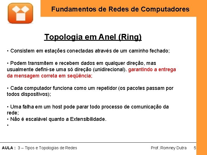 Fundamentos de Redes de Computadores Topologia em Anel (Ring) • Consistem em estações conectadas