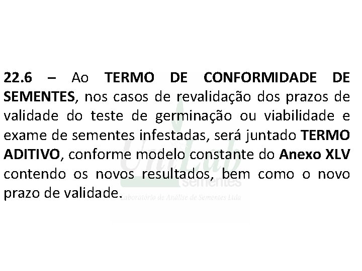 22. 6 – Ao TERMO DE CONFORMIDADE DE SEMENTES, nos casos de revalidação dos 22. 6 – Ao TERMO DE CONFORMIDADE DE SEMENTES, nos casos de revalidação dos