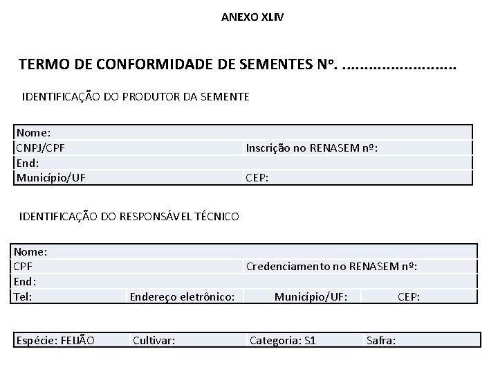 ANEXO XLIV TERMO DE CONFORMIDADE DE SEMENTES No. . . . IDENTIFICAÇÃO DO PRODUTOR ANEXO XLIV TERMO DE CONFORMIDADE DE SEMENTES No. . . . IDENTIFICAÇÃO DO PRODUTOR