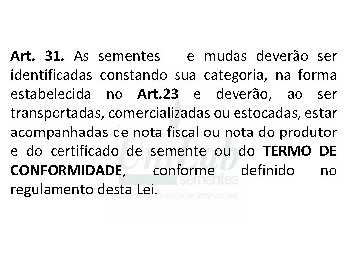 Art. 31. As sementes e mudas deverão ser identificadas constando sua categoria, na forma Art. 31. As sementes e mudas deverão ser identificadas constando sua categoria, na forma