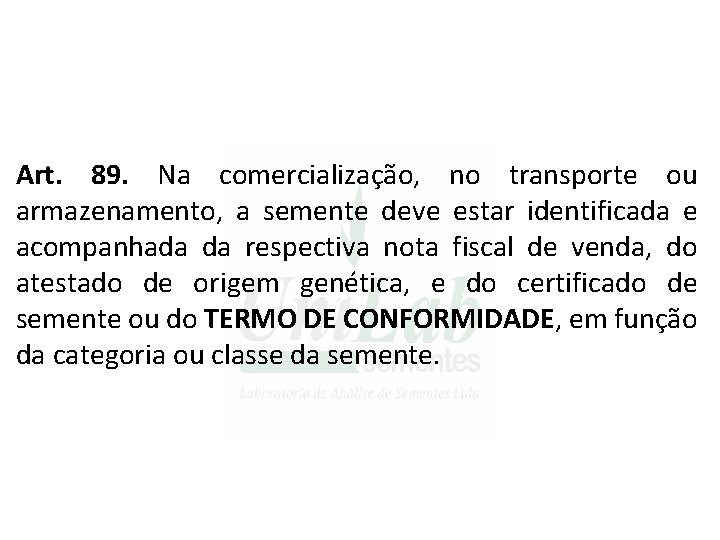 Art. 89. Na comercialização, no transporte ou armazenamento, a semente deve estar identificada e Art. 89. Na comercialização, no transporte ou armazenamento, a semente deve estar identificada e