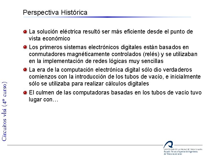 Circuitos vlsi (4º curso) Perspectiva Histórica La solución eléctrica resultó ser más eficiente desde