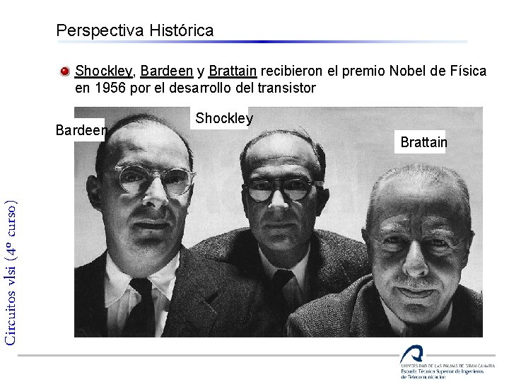 Perspectiva Histórica Shockley, Bardeen y Brattain recibieron el premio Nobel de Física en 1956