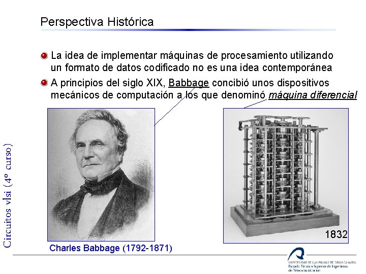 Perspectiva Histórica Circuitos vlsi (4º curso) La idea de implementar máquinas de procesamiento utilizando