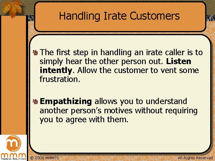 Handling Irate Customers The first step in handling an irate caller is to simply