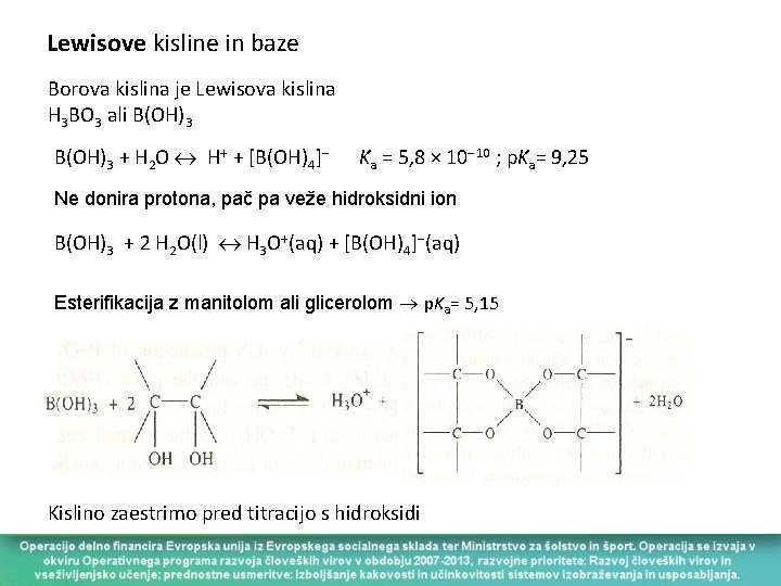 Lewisove kisline in baze Borova kislina je Lewisova kislina H 3 BO 3 ali