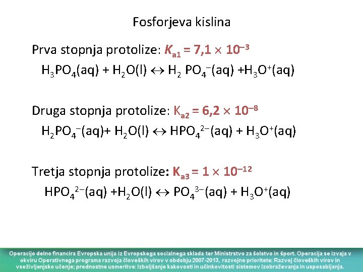 Fosforjeva kislina Prva stopnja protolize: Ka 1 = 7, 1 10 3 H 3