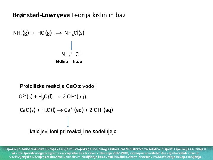 Brønsted-Lowryeva teorija kislin in baz NH 3(g) + HCl(g) NH 4 Cl(s) NH 4+