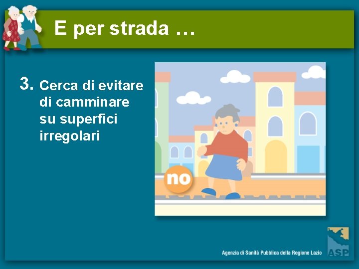 E per strada … 3. Cerca di evitare di camminare su superfici irregolari 