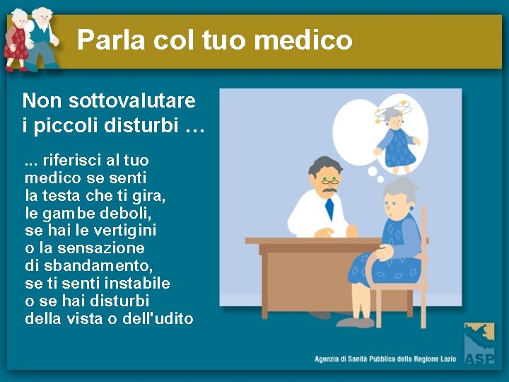 Parla col tuo medico Non sottovalutare i piccoli disturbi …. . . riferisci al